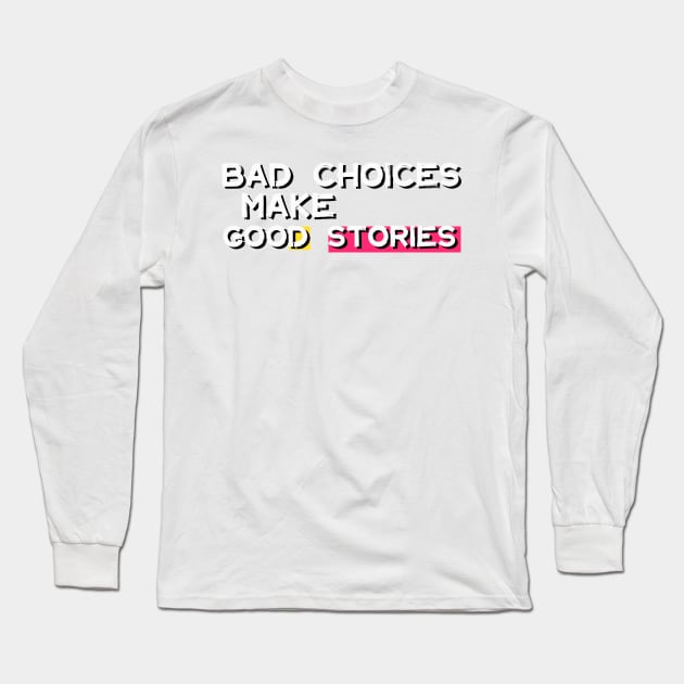 Bad Choices Make Good Stories Long Sleeve T-Shirt by iconking